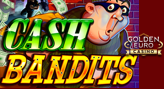 Golden Euro Launches Cash Bandits Slot