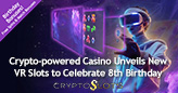 CryptoSlots Celebrates 8th Birthday with VR Slots, New Game Launches and Month-Long Promotions