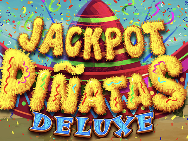 New 'Jackpot Piñatas Deluxe' has a Progressive Jackpot that Starts at $250,000